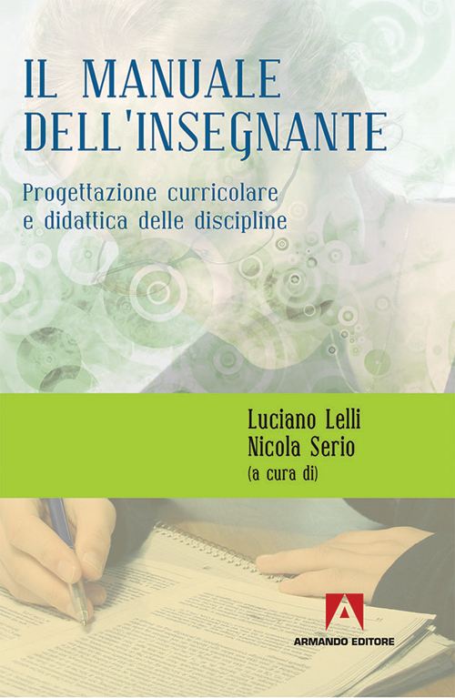 Manuale dell'insegnante. Progettazione curriculare e didattica delle discipline. Manuale dell'insegnante. Progettazione curriculare e didattica delle discipline.