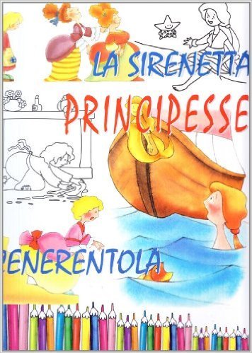 Principesse. La Sirenetta - Cenerentola. Principesse. La Sirenetta - Cenerentola.