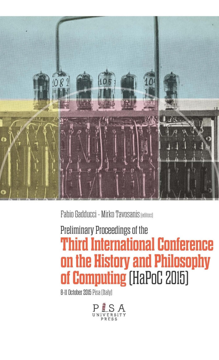 Preliminary proceedings of the Third International Conference on the history and philosophy of computing Preliminary proceedings of the Third International Conference on the history and philosophy of computing
