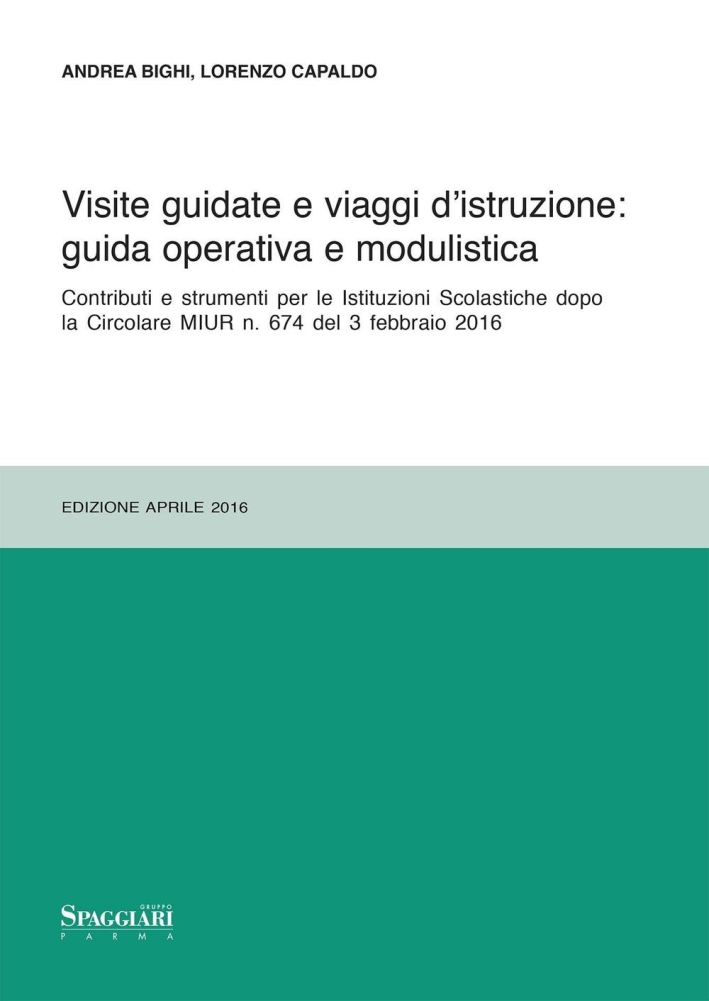 Visite guidate e viaggi d'istruzione: guida operativa e modulistica. Contributi e strumenti per le Istituzioni Scolastiche dopo le Circolari MIUR n. 674 del 3 febbraio 2016.