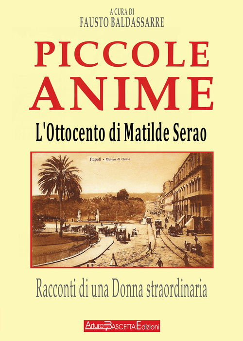 L'Ottocento di Matilde Serao. Piccole anime. Racconti di una donna straordinaria L'Ottocento di Matilde Serao. Piccole anime. Racconti di una donna straordinaria
