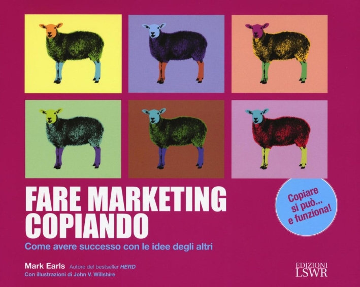 Fare Marketing Copiando. Come Avere Successo con le Idee degli Altri Fare Marketing Copiando. Come Avere Successo con le Idee degli Altri