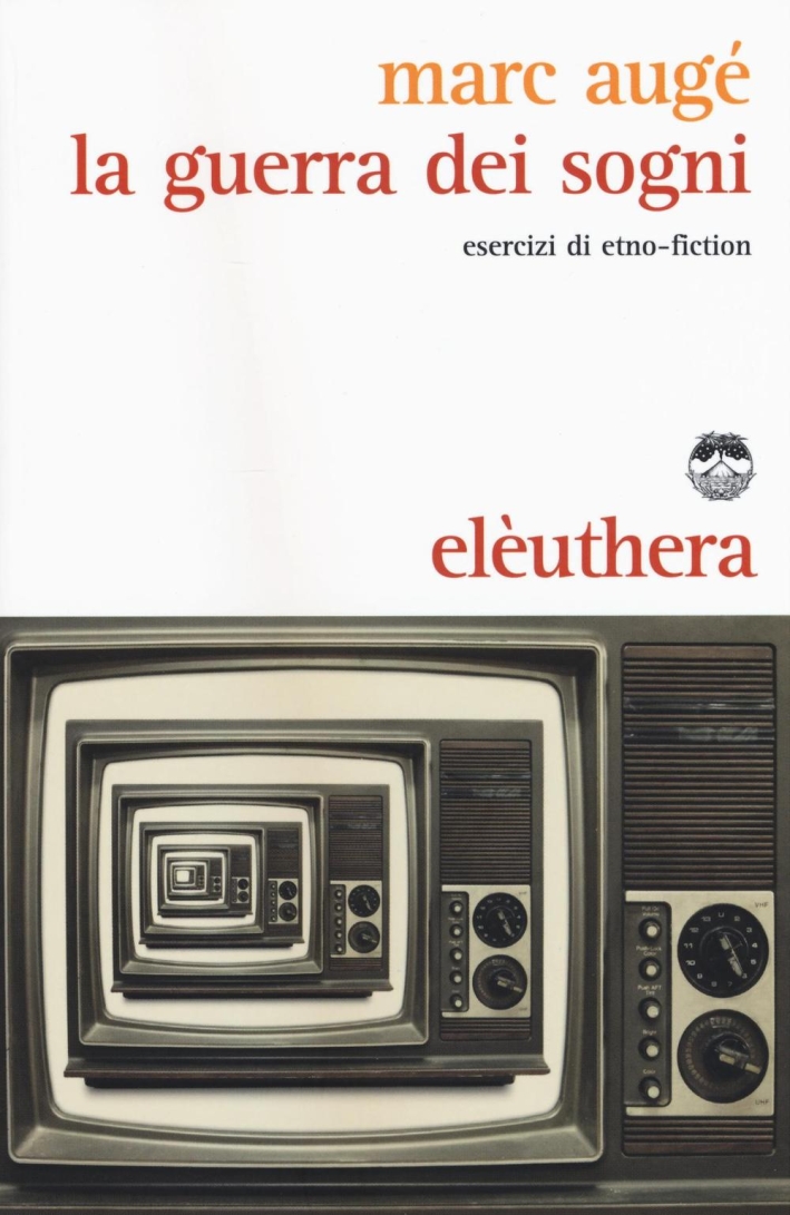 La guerra dei sogni. Esercizi di etno-fiction La guerra dei sogni. Esercizi di etno-fiction