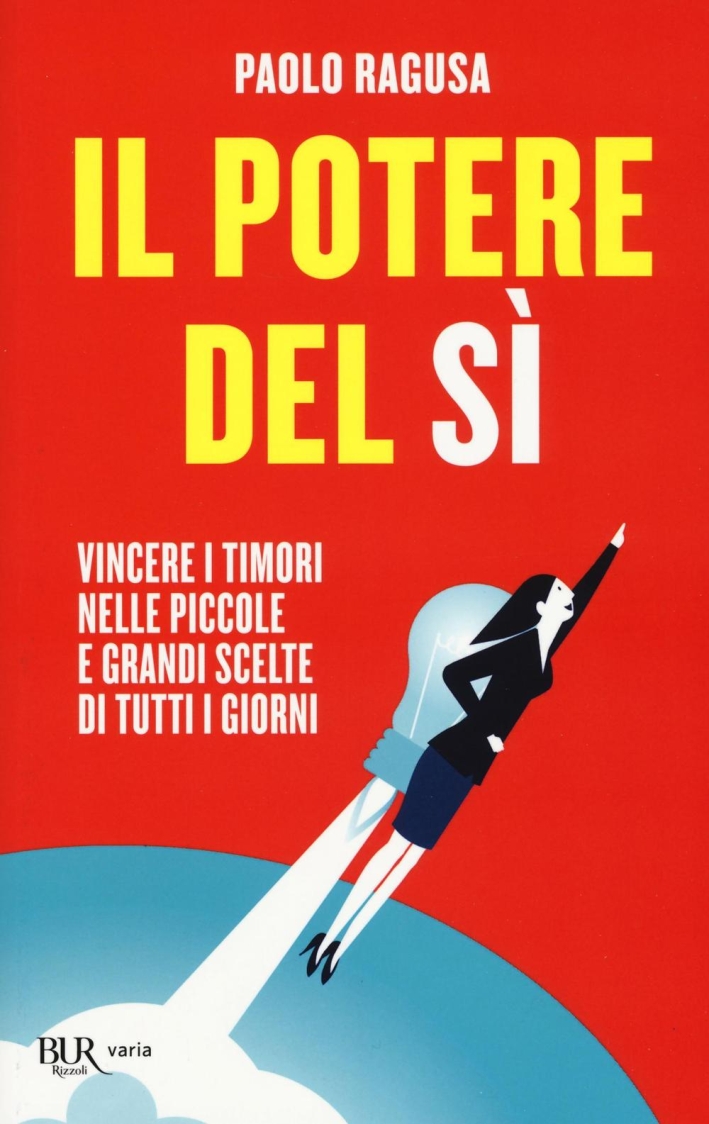 Il potere del sì. Vincere i timori nelle piccole e grandi scelte di tutti i giorni Il potere del sì. Vincere i timori nelle piccole e grandi scelte di tutti i giorni