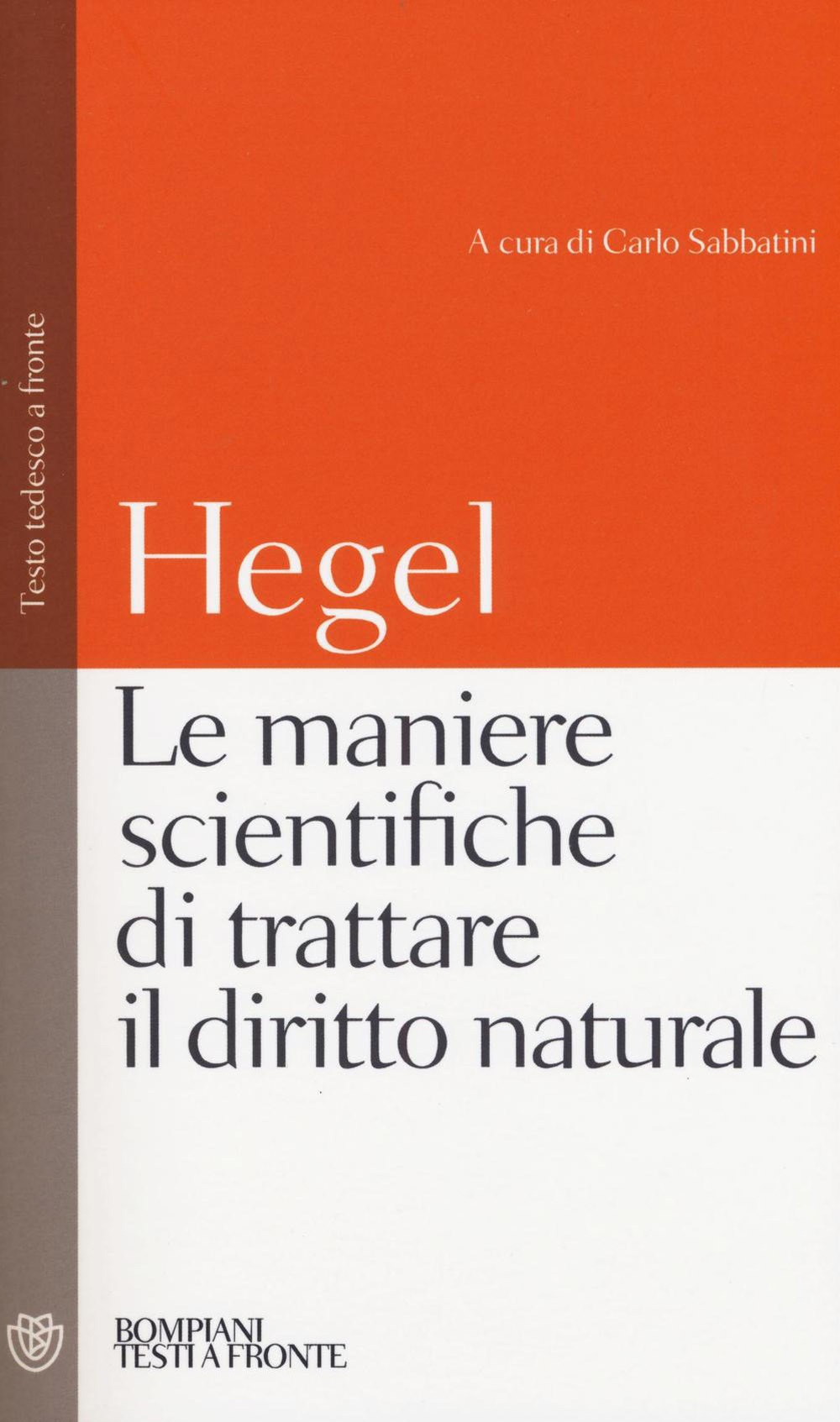 Le maniere scientifiche di trattare il diritto naturale. Testo tedesco a fronte. Le maniere scientifiche di trattare il diritto naturale. Testo tedesco a fronte.