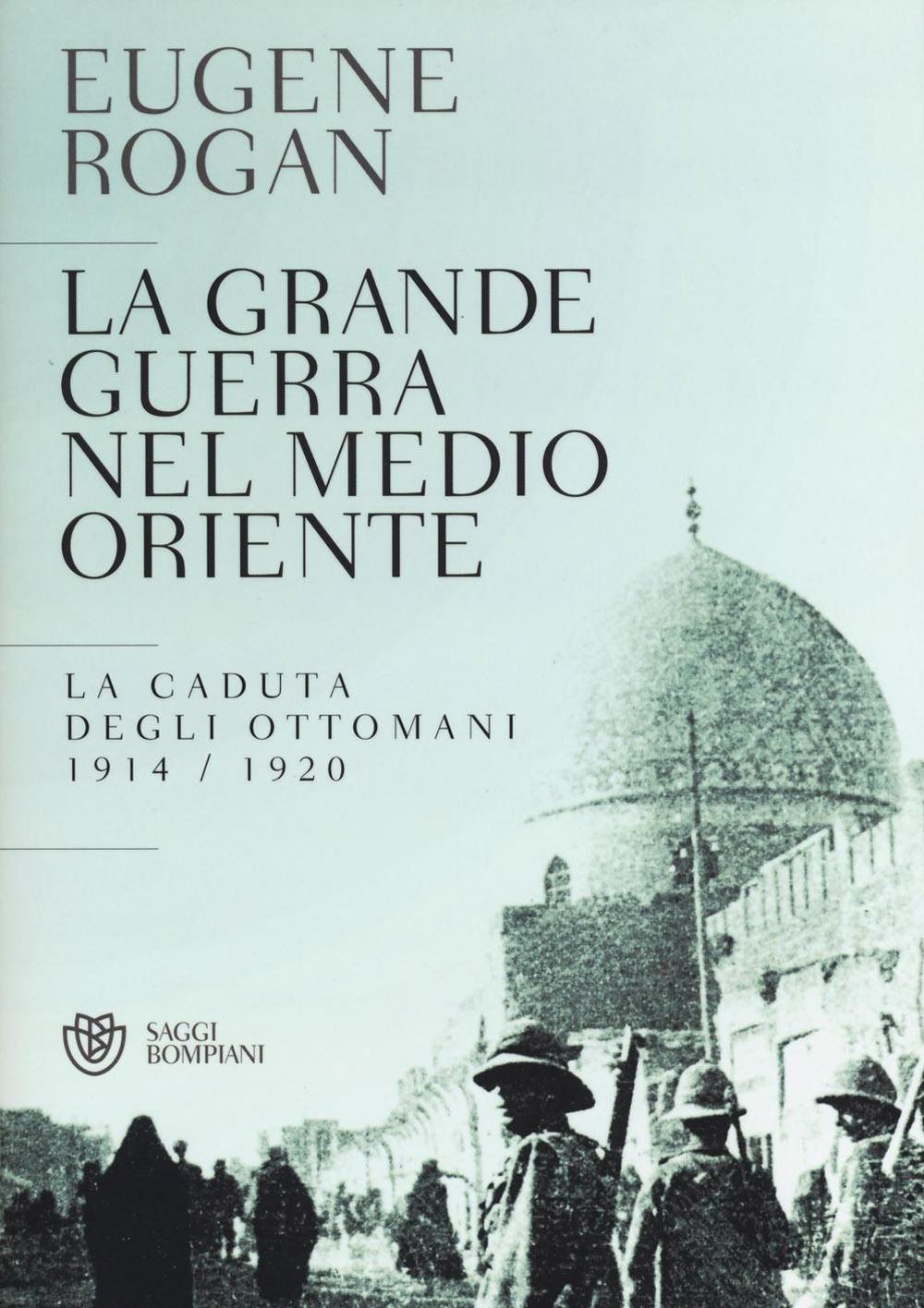 La grande guerra nel Medio Oriente. La caduta degli Ottomani (1914-1920) La grande guerra nel Medio Oriente. La caduta degli Ottomani (1914-1920)