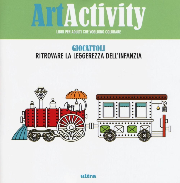 Art activity. Giocattoli. Ritrovare la leggerezza dell'infanzia Art activity. Giocattoli. Ritrovare la leggerezza dell'infanzia
