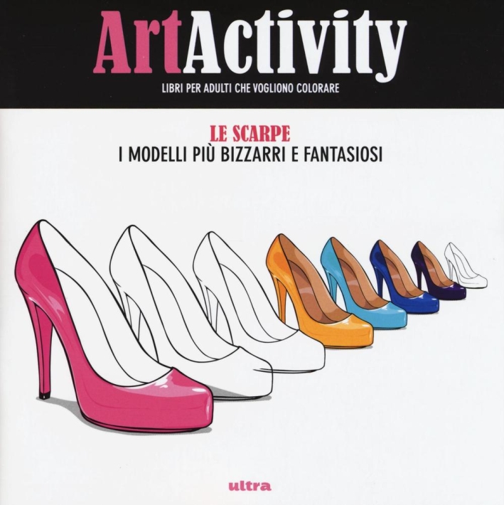 Art activity. Scarpe. I modelli più bizzarri e fantasiosi Art activity. Scarpe. I modelli più bizzarri e fantasiosi