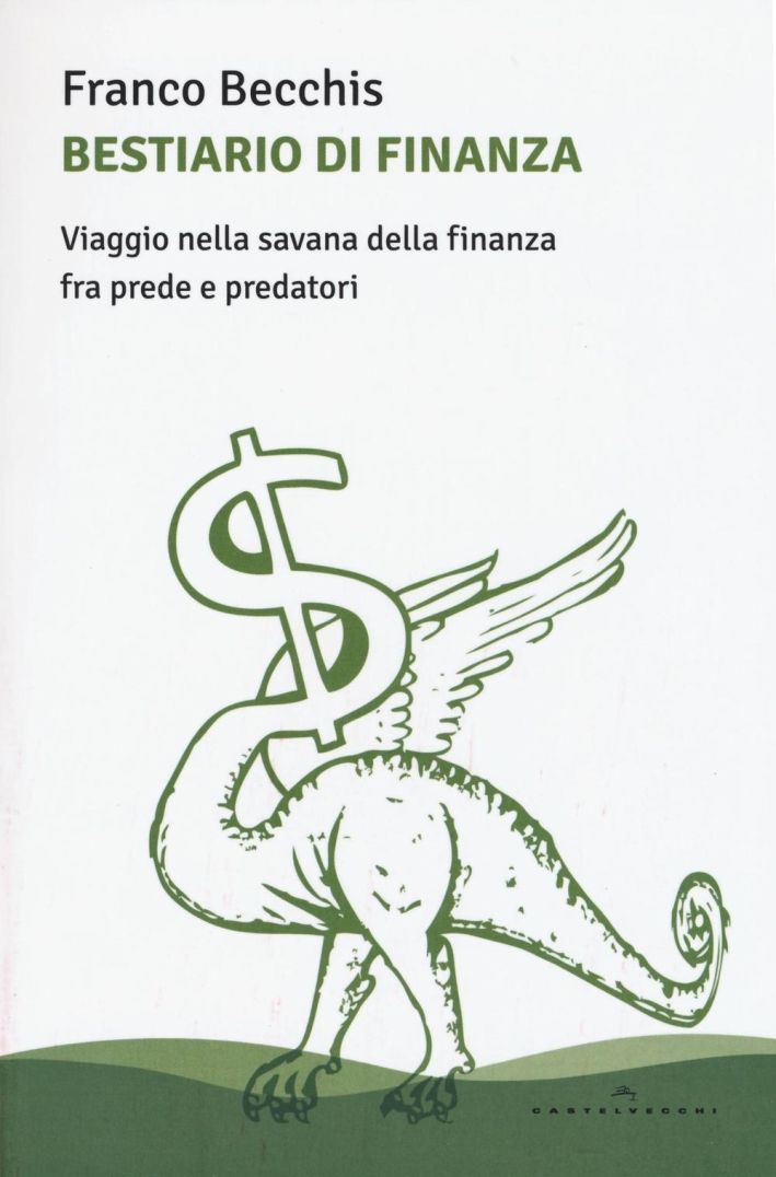 Bestiario di finanza. Viaggio nella savana della finanza fra prede e predatori Bestiario di finanza. Viaggio nella savana della finanza fra prede e predatori