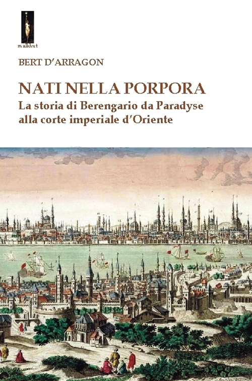 Nati nella porpora. La storia di Berengario da Paradyse alla corte imperiale d'Oriente Nati nella porpora. La storia di Berengario da Paradyse alla corte imperiale d'Oriente