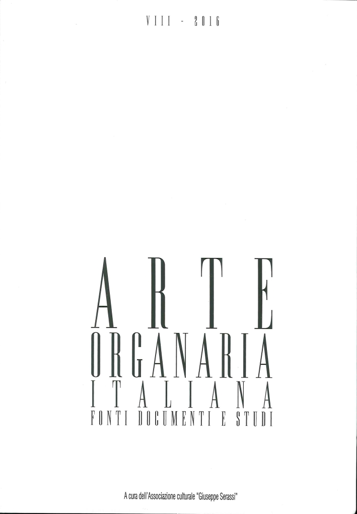 Arte Organaria Italiana. Fonti, Documenti e Studi. Anno VIII, 2016 Arte Organaria Italiana. Fonti, Documenti e Studi. Anno VIII, 2016