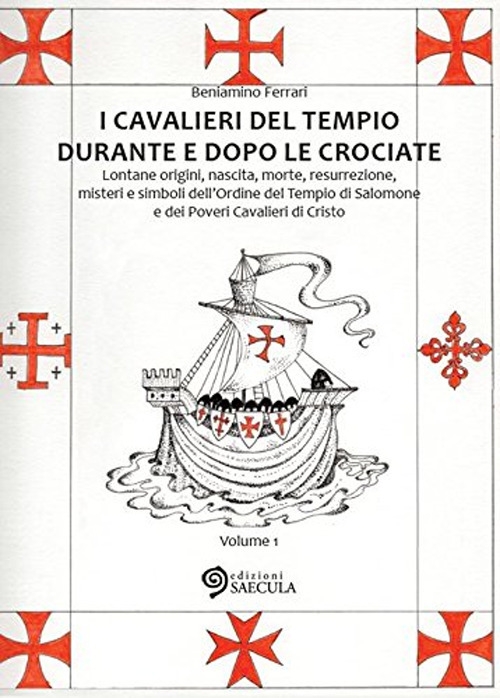 I Cavalieri del Tempio durante e dopo le crociate. Lontane origini, nascita, morte, resurrezione, misteri e simboli dell'Ordine del Tempio di Salomone... vol. 1-2 I Cavalieri del Tempio durante e dopo le crociate. Lontane origini, nascita, morte, resurrezione, misteri e simboli dell'Ordine del Tempio di Salomone... vol. 1-2