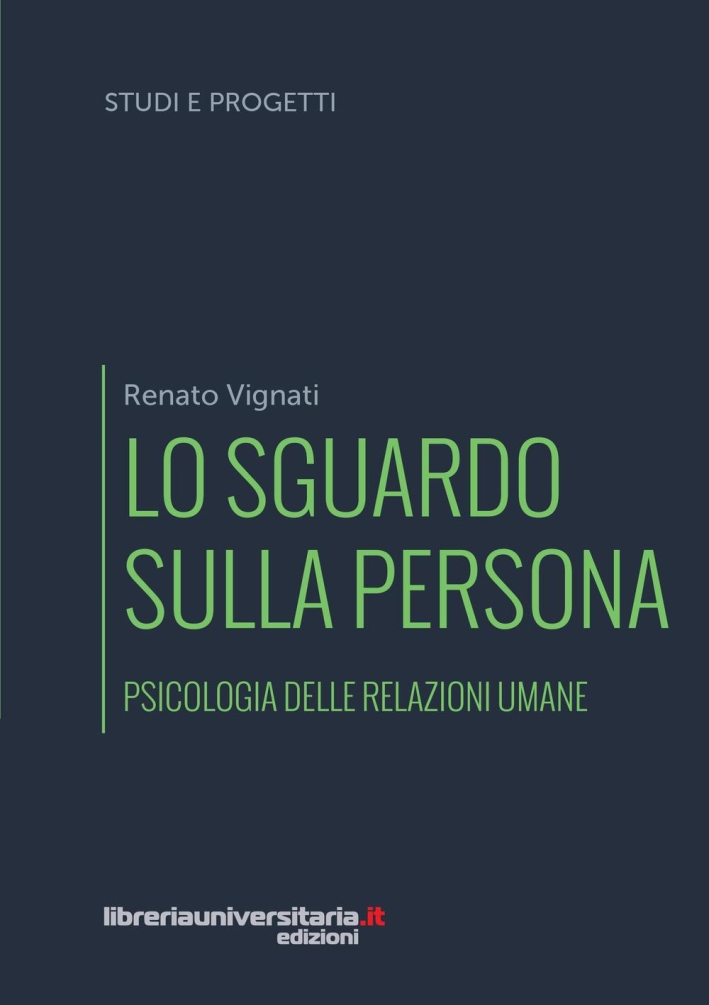 Lo sguardo sulla persona. Psicologia delle relazioni umane Lo sguardo sulla persona. Psicologia delle relazioni umane