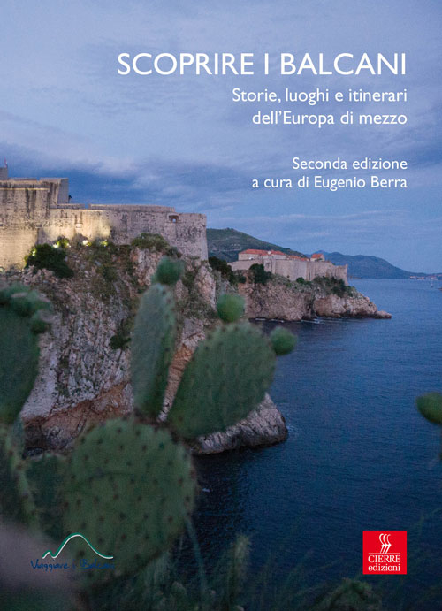 Scoprire i Balcani. Storie, luoghi e itinerari dell'Europa di mezzo Scoprire i Balcani. Storie, luoghi e itinerari dell'Europa di mezzo