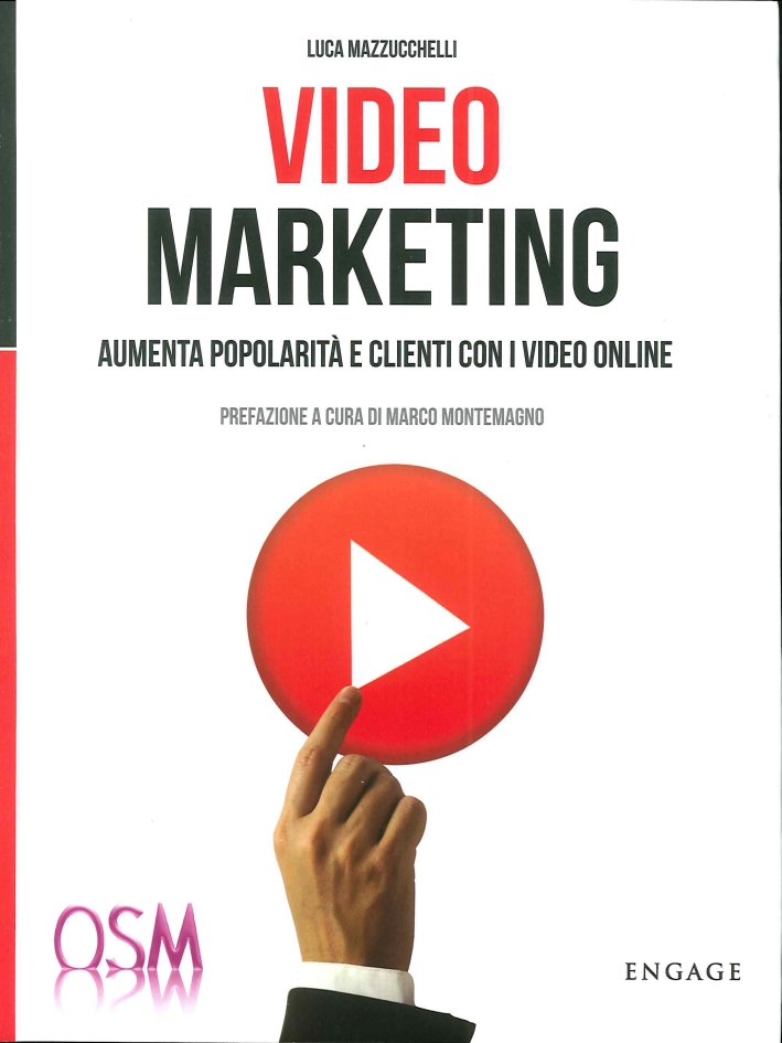 Video Marketing. Aumenta Popolarità e Clienti con i Video Online Video Marketing. Aumenta Popolarità e Clienti con i Video Online