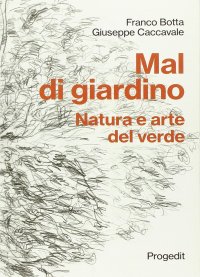 Mal di giardino. Natura e arte del verde