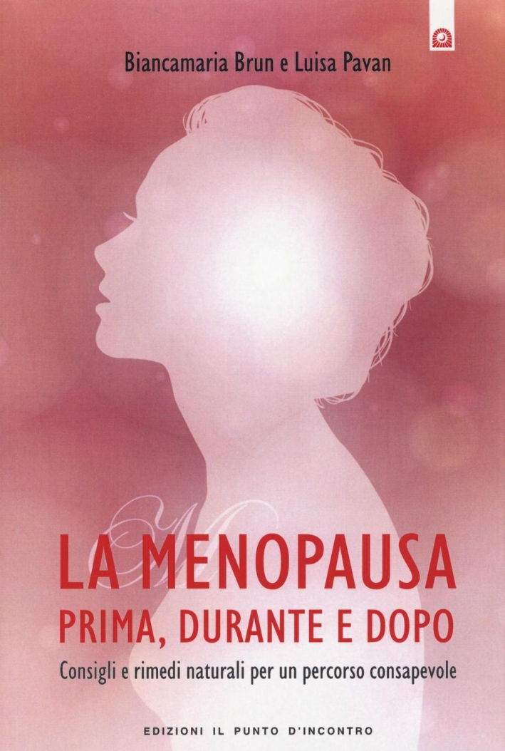 La menopausa prima, durante e dopo. Consigli e rimedi naturali per un percorso consapevole La menopausa prima, durante e dopo. Consigli e rimedi naturali per un percorso consapevole