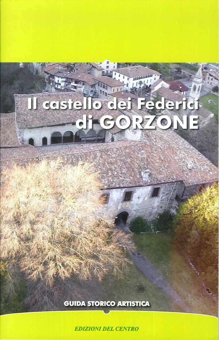 Il castello dei Federici di Gorzone. Guida storico artistica Il castello dei Federici di Gorzone. Guida storico artistica