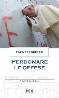 Perdonare le offese Perdonare le offese