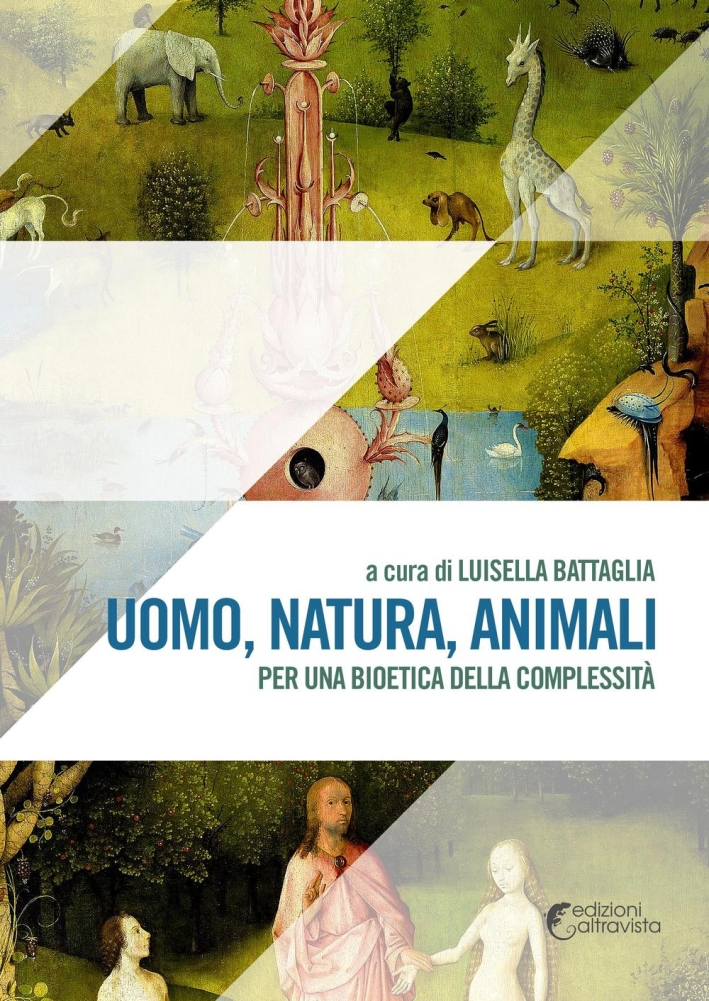 Uomo, natura, animali. Per una bioetica della complessità Uomo, natura, animali. Per una bioetica della complessità