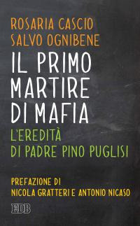 IL primo martire di mafia. L'eredità di padre Pino Puglisi IL primo martire di mafia. L'eredità di padre Pino Puglisi