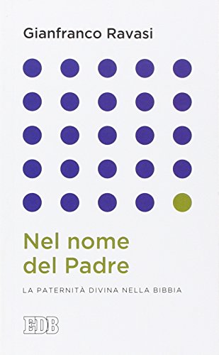 Nel nome del Padre. La paternità divina nella Bibbia Nel nome del Padre. La paternità divina nella Bibbia