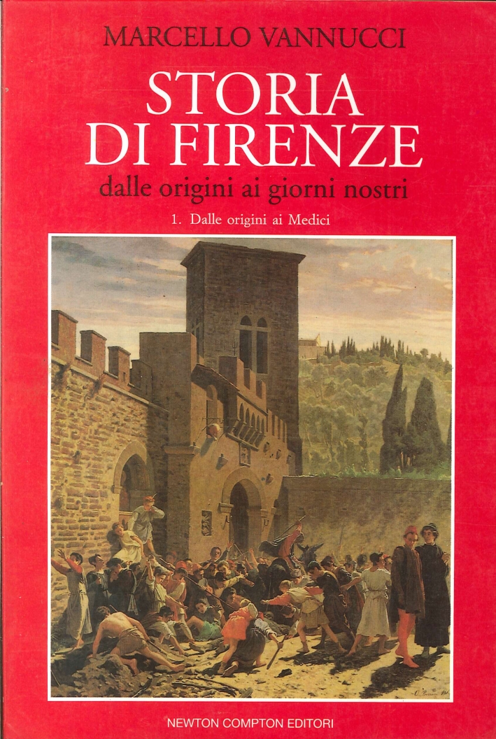 Storia di Firenze. Dalle origini ai giorni nostri Storia di Firenze. Dalle origini ai giorni nostri