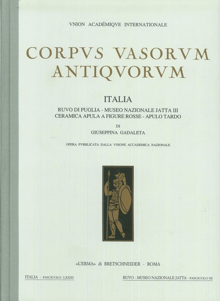 Corpus Vasorum Antiquorum. Italia. Vol. LXXXI. Fasc. III. Museo Nazionale di Ruvo di Puglia. Ceramica tardo italiota Corpus Vasorum Antiquorum. Italia. Vol. LXXXI. Fasc. III. Museo Nazionale di Ruvo di Puglia. Ceramica tardo italiota
