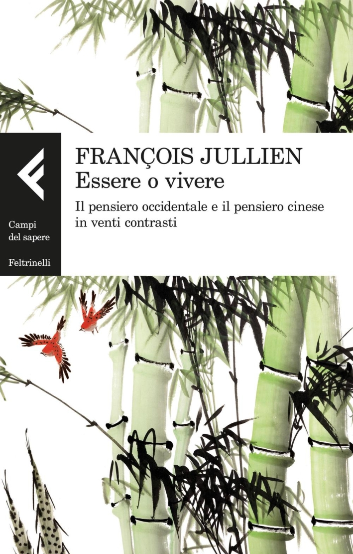 Essere o vivere. Il pensiero occidentale e il pensiero cinese in venti contrasti Essere o vivere. Il pensiero occidentale e il pensiero cinese in venti contrasti