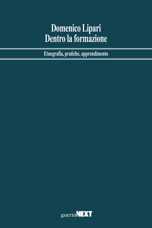 Dentro la formazione. Etnografia, pratiche, apprendimento Dentro la formazione. Etnografia, pratiche, apprendimento