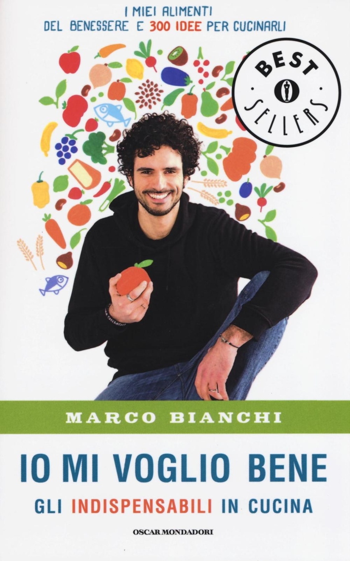 Io mi voglio bene. Gli indispensabili in cucina: i miei alimenti del benessere e 300 idee per cucinarli Io mi voglio bene. Gli indispensabili in cucina: i miei alimenti del benessere e 300 idee per cucinarli
