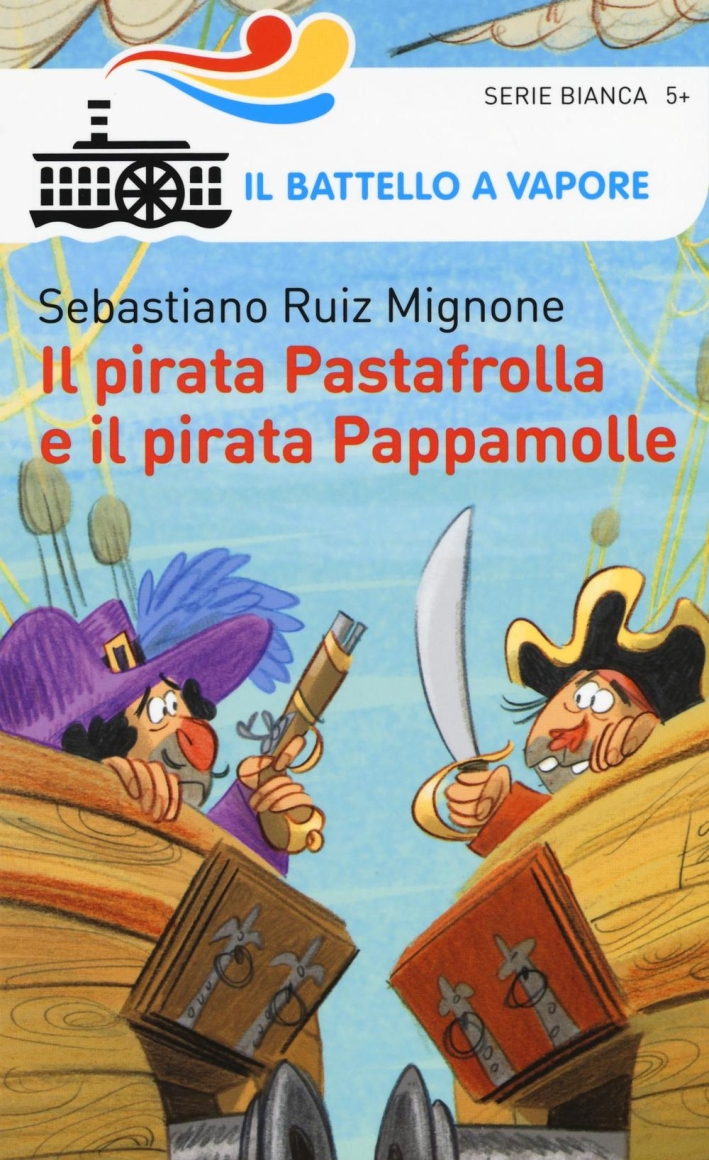 Il pirata Pastafrolla e il pirata Pappamolle. Ediz. illustrata Il pirata Pastafrolla e il pirata Pappamolle. Ediz. illustrata