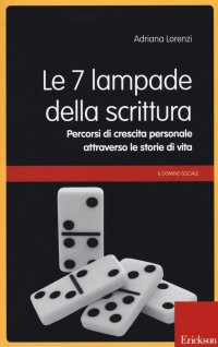 Le 7 lampade della scrittura. Percorsi di crescita personale attraverso le storie di vita