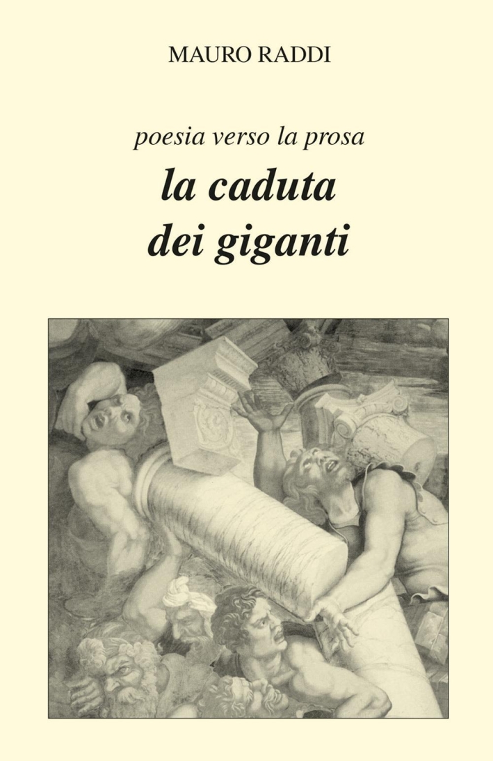 La caduta dei giganti. Poesia verso la prosa La caduta dei giganti. Poesia verso la prosa
