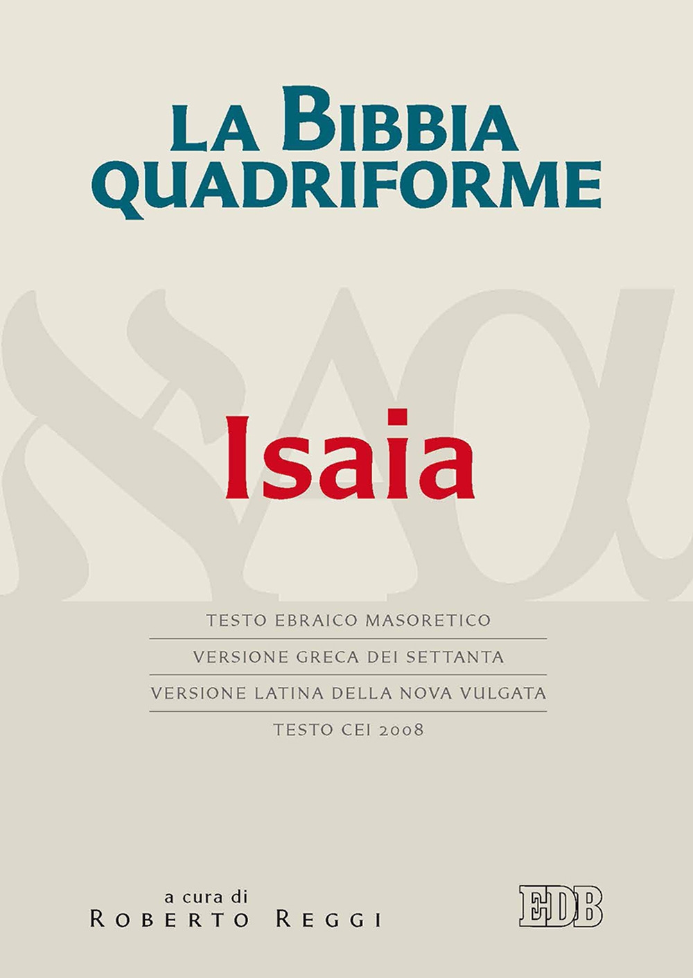 La Bibbia quadriforme. Isaia. Testo ebraico masoretico, versione greca dei Settanta, versione latina della Nova Vulgata, testo CEI 2008 La Bibbia quadriforme. Isaia. Testo ebraico masoretico, versione greca dei Settanta, versione latina della Nova Vulgata, testo CEI 2008