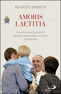 Amoris laetitia. Una lettura dell'Esortazione apostolica postsinodale sull'amore nella famiglia Amoris laetitia. Una lettura dell'Esortazione apostolica postsinodale sull'amore nella famiglia