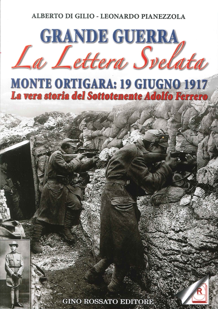Grande Guerra. La Lettera Svelata. Monte Ortigara: 19 Giugno 1917. La Vera Storia del Sottotenente Adolfo Ferrero Grande Guerra. La Lettera Svelata. Monte Ortigara: 19 Giugno 1917. La Vera Storia del Sottotenente Adolfo Ferrero