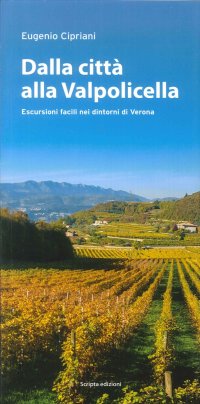 Dalla città alla Valpolicella. Escursioni facili nei dintorni di Verona