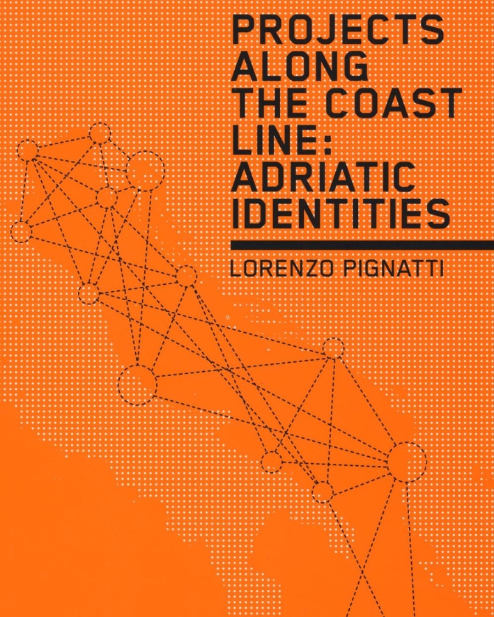Projects along the coast line: adriatic identities. Ediz. illustrata Projects along the coast line: adriatic identities. Ediz. illustrata