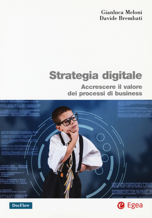 Strategia digitale. Accrescere il valore dei processi di business Strategia digitale. Accrescere il valore dei processi di business