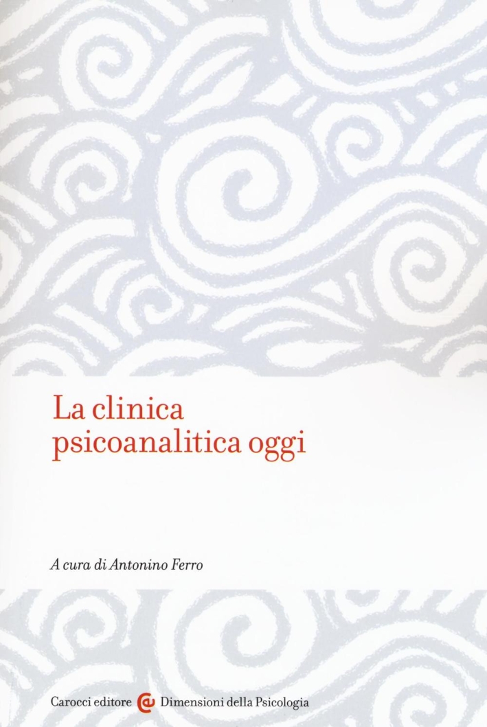 La clinica psicanalitica oggi La clinica psicanalitica oggi