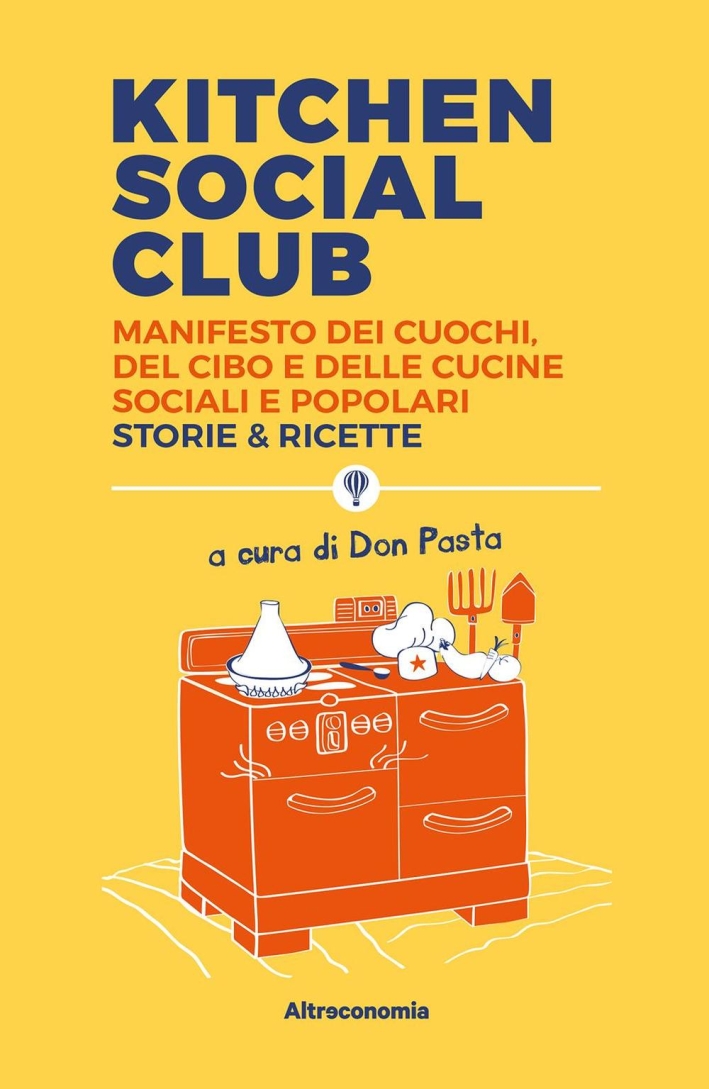 Kitchen social club. Manifesto dei cuochi, del cibo e delle cucine social e popolari. Storie & ricette Kitchen social club. Manifesto dei cuochi, del cibo e delle cucine social e popolari. Storie & ricette