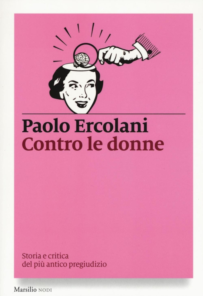 Contro le donne. Storia e critica del più antico pregiudizio Contro le donne. Storia e critica del più antico pregiudizio