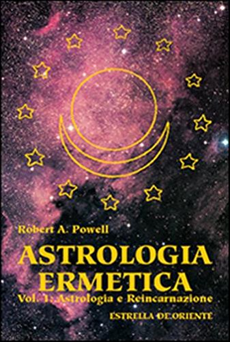 Astrologia ermetica. Vol. 1: Astrologia e reincarnazione Astrologia ermetica. Vol. 1: Astrologia e reincarnazione