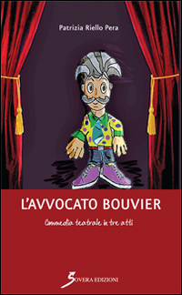 L'avvocato Bouvier. Commedia teatrale in tre atti L'avvocato Bouvier. Commedia teatrale in tre atti
