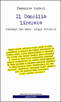 Il Concilio liberato. Dialogo con mons. Luigi Bettazzi Il Concilio liberato. Dialogo con mons. Luigi Bettazzi