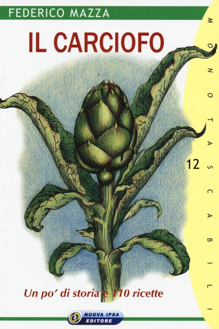 Il carciofo. Un po' di storia e 110 ricette Il carciofo. Un po' di storia e 110 ricette
