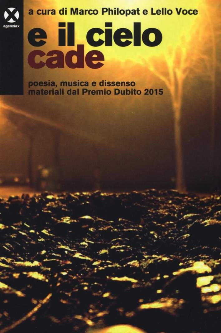 E il cielo cade. Poesia, musica e dissenso materiali dal Premio Dubito 2015 E il cielo cade. Poesia, musica e dissenso materiali dal Premio Dubito 2015