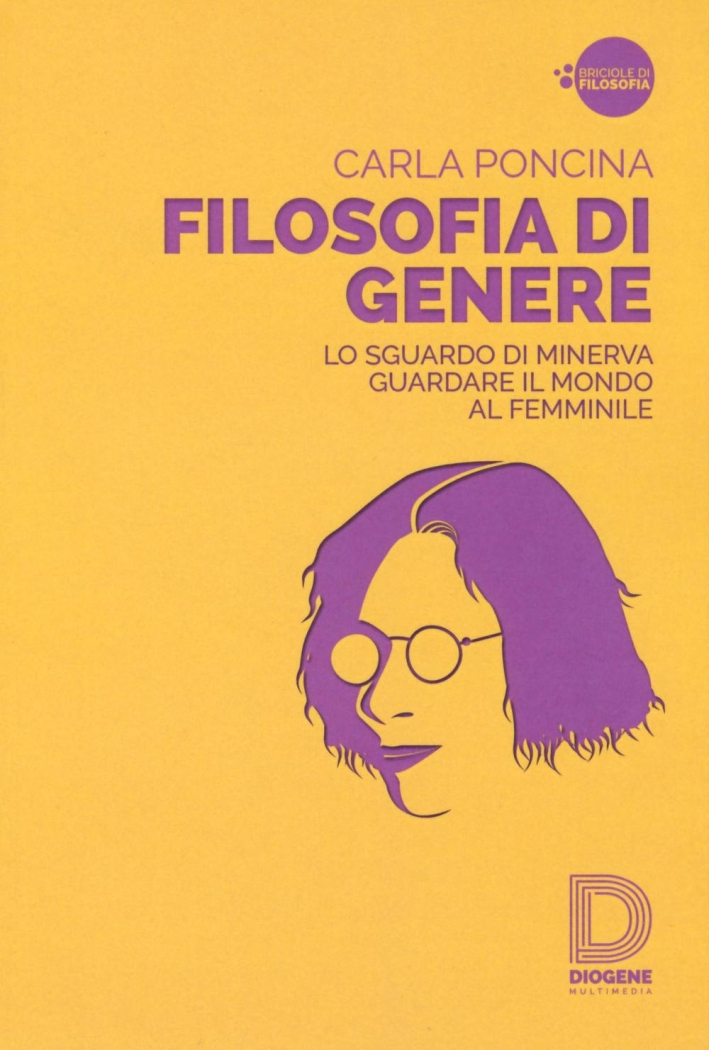 Filosofia di genere. Lo sguardo di Minerva. Guardare il mondo al femminile Filosofia di genere. Lo sguardo di Minerva. Guardare il mondo al femminile