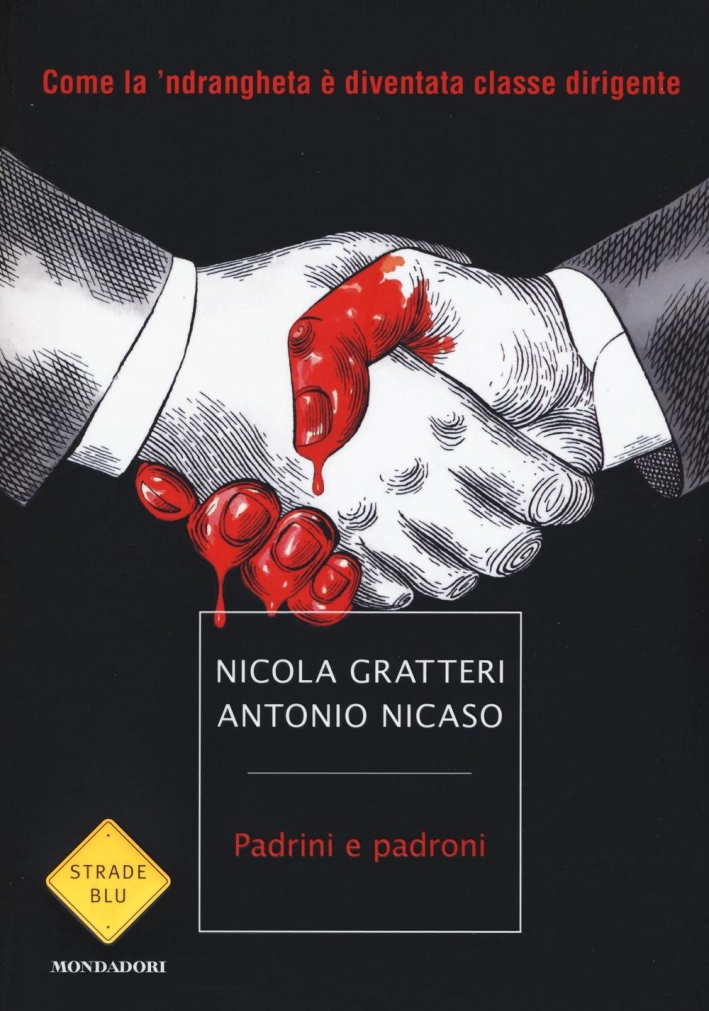 Padrini e padroni. Come la 'ndrangheta è diventata classe dirigente Padrini e padroni. Come la 'ndrangheta è diventata classe dirigente